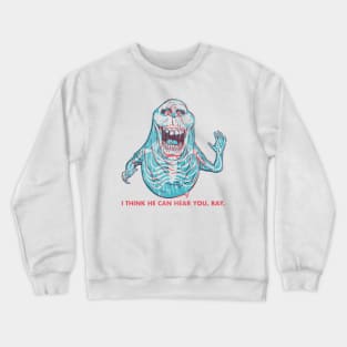 I think he can hear you, Ray Crewneck Sweatshirt